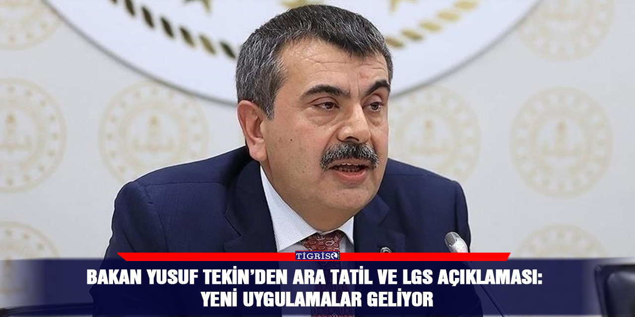 Bakan Yusuf Tekin’den ara tatil ve LGS açıklaması: Yeni uygu