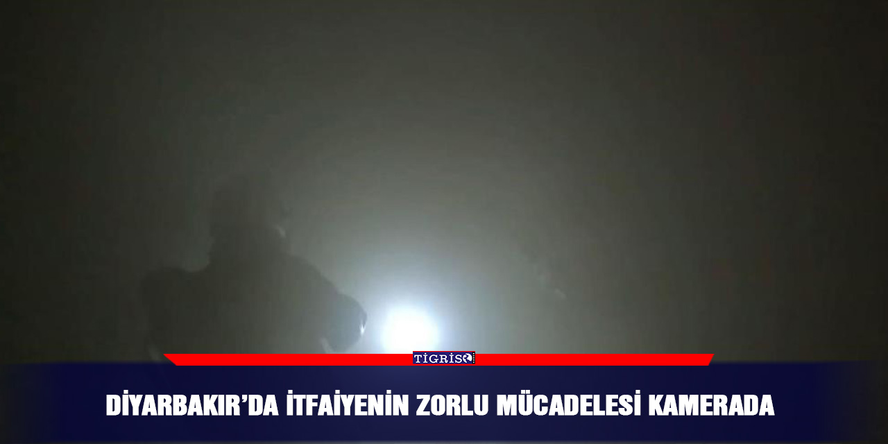 Diyarbakır’da İtfaiyenin zorlu mücadelesi kamerada