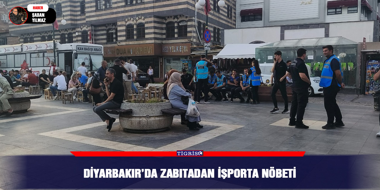 Diyarbakır’da zabıtadan işporta nöbeti
