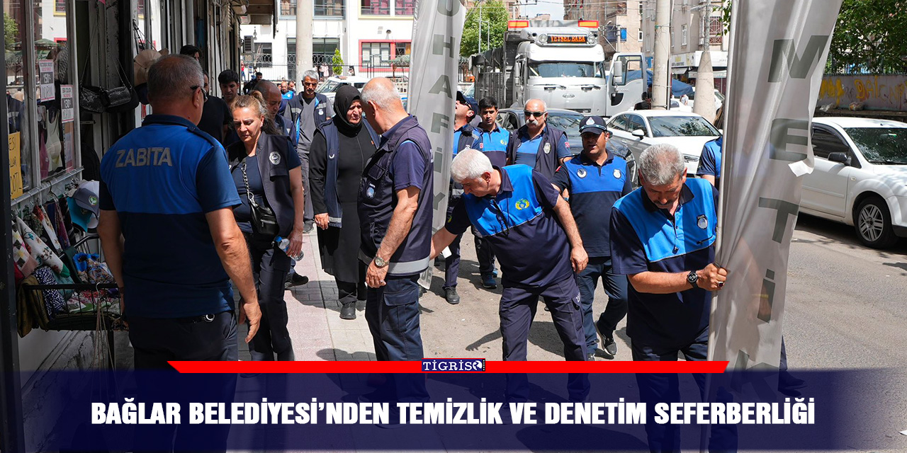 Bağlar Belediyesi’nden temizlik ve denetim seferberliği