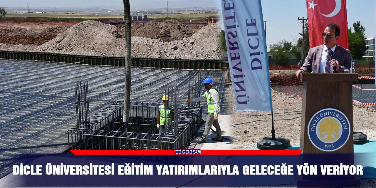 Dicle Üniversitesi eğitim yatırımlarıyla geleceğe yön veriyor