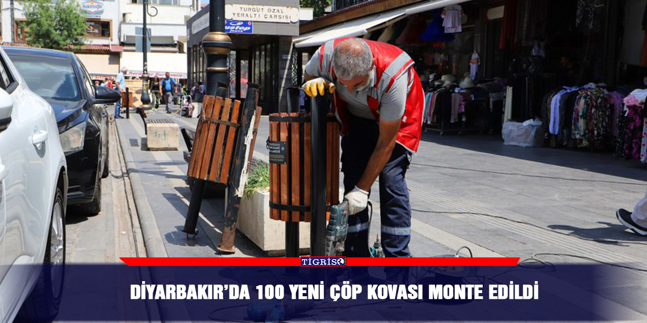 Diyarbakır’da 100 yeni çöp kovası monte edildi