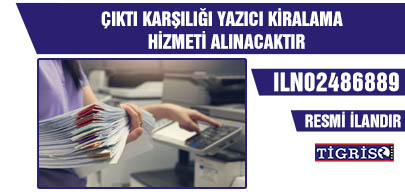 ÇIKTI KARŞILIĞI YAZICI KİRALAMA HİZMETİ ALINACAKTIR