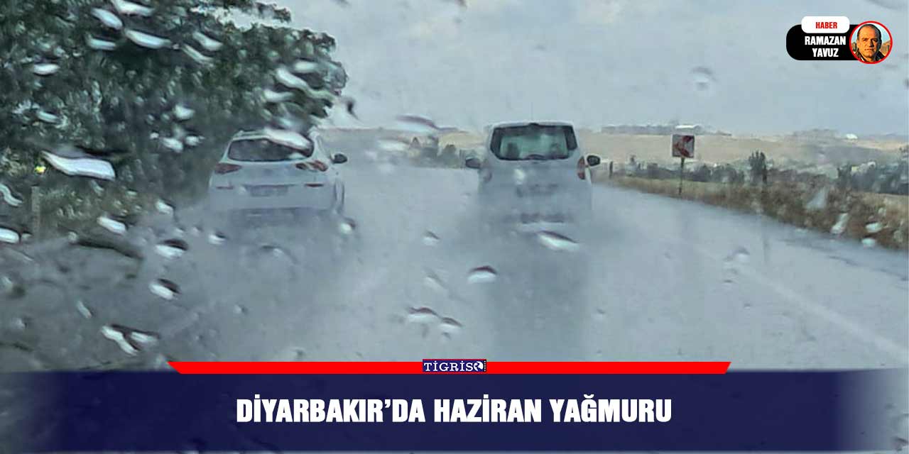Diyarbakır’da haziran yağmuru