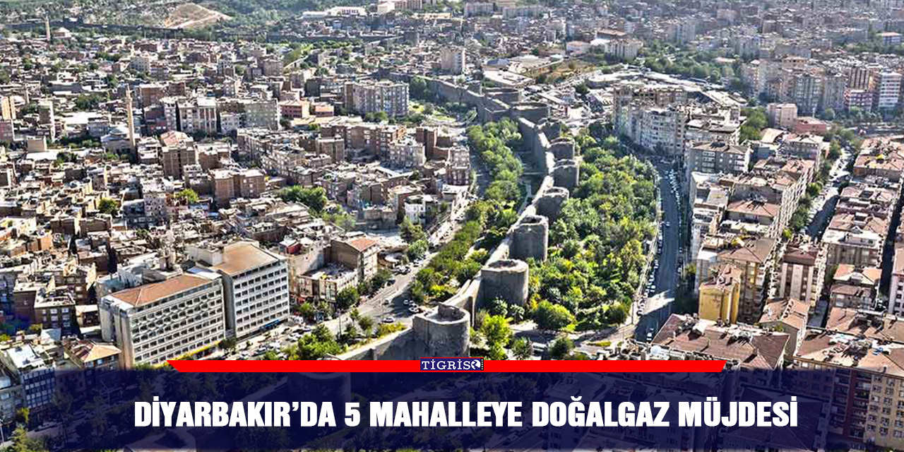 Diyarbakır’da 5 mahalleye doğalgaz müjdesi