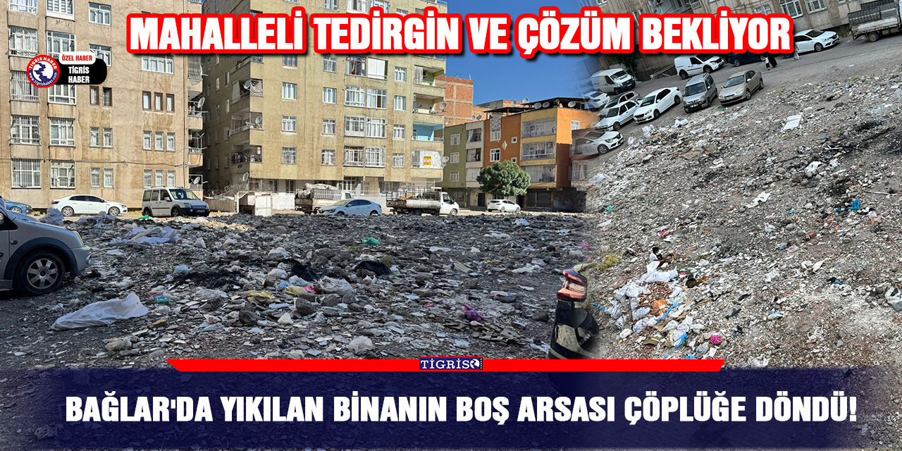 Bağlar'da yıkılan binanın boş arsası çöplüğe döndü!