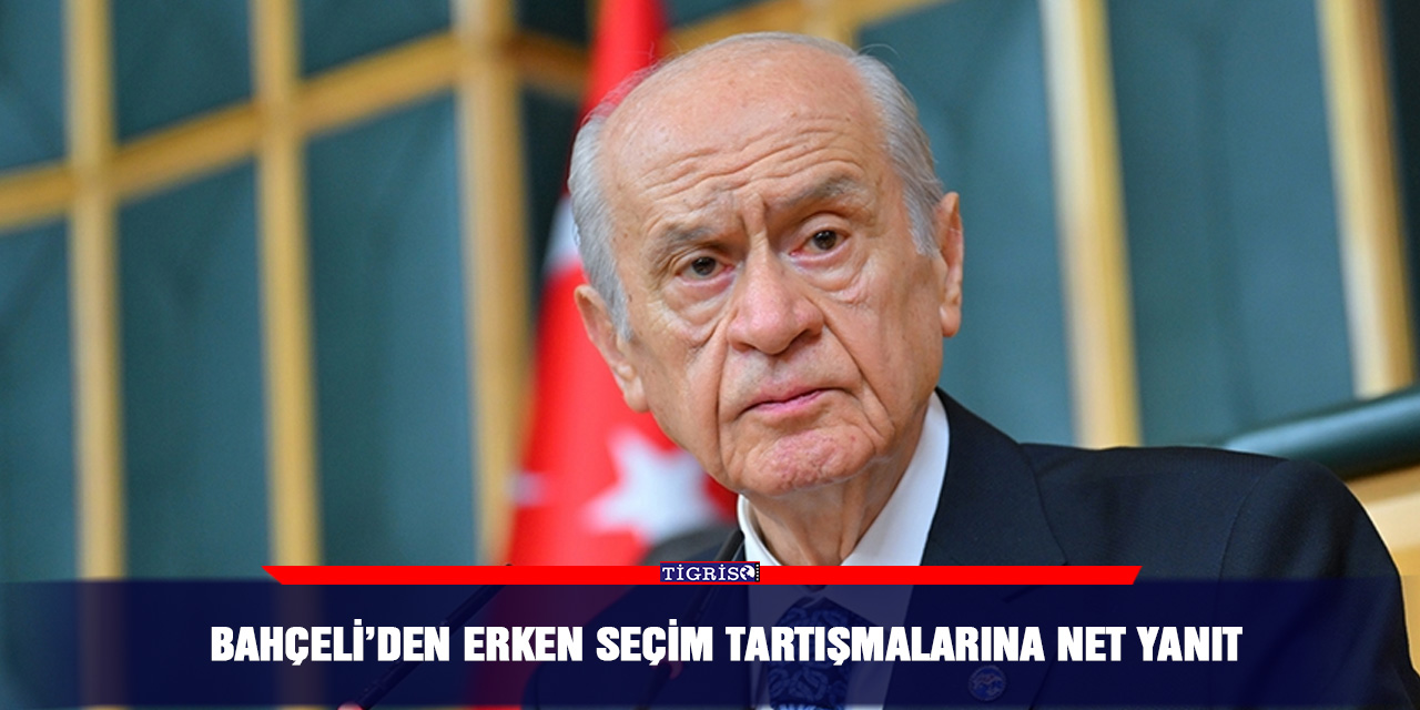 Bahçeli’den Erken seçim tartışmalarına net yanıt
