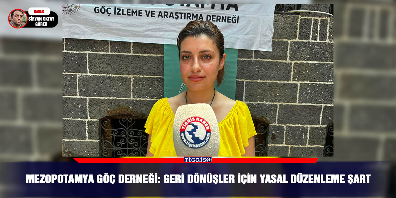 Mezopotamya Göç Derneği: Geri dönüşler için yasal düzenleme şart