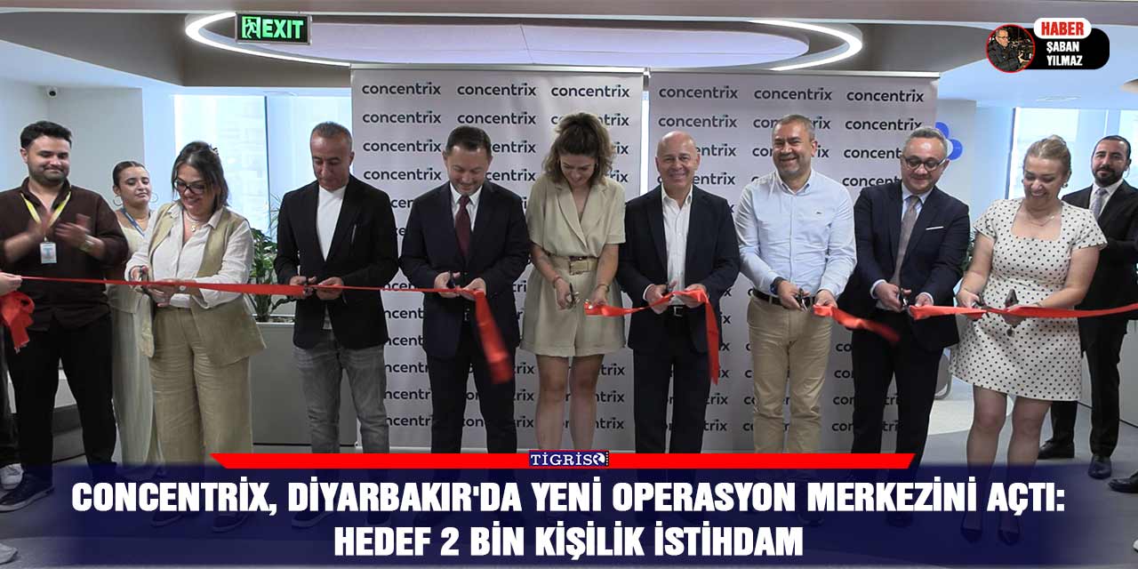 Concentrix, Diyarbakır'da Yeni Operasyon Merkezini Açtı: Hedef 2 Bin Kişilik İstihdam