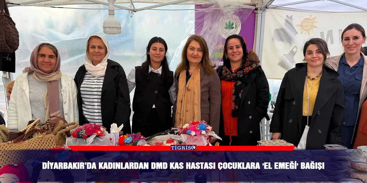 Diyarbakır’da kadınlardan DMD kas hastası çocuklara 'el emeği' bağışı