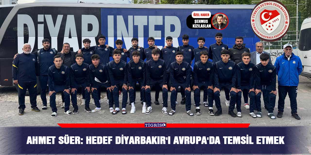 Ahmet Süer: Hedef Diyarbakır'ı Avrupa'da temsil etmek