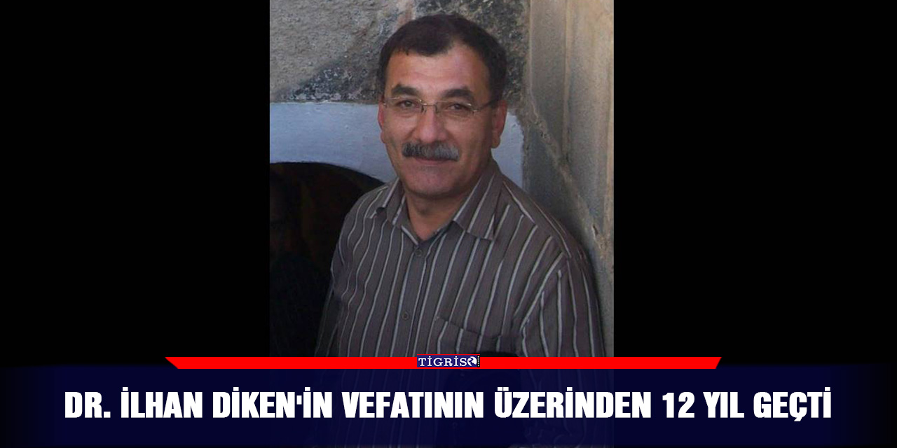 Dr. İlhan Diken'in vefatının üzerinden 12 yıl geçti