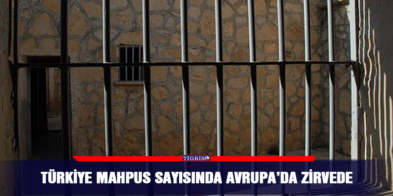 Türkiye Mahpus sayısında Avrupa’da zirvede
