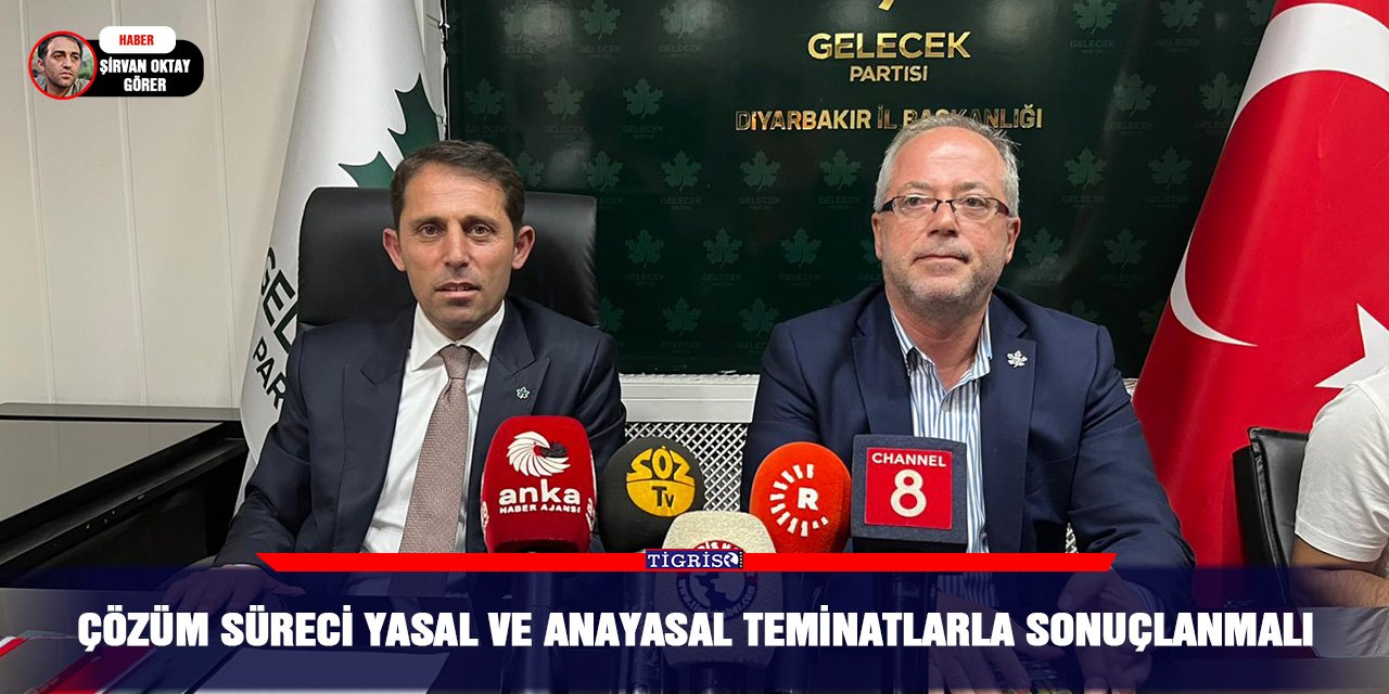 Çözüm süreci yasal ve anayasal teminatlarla sonuçlanmalı