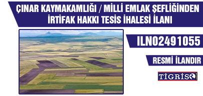 ÇINAR KAYMAKAMLIĞI / MİLLİ EMLAK ŞEFLİĞİNDEN İRTİFAK HAKKI TESİS İHALESİ İLANI