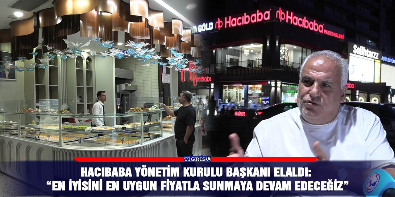 Hacıbaba Yönetim Kurulu Başkanı Elaldı: “En iyisini en uygun fiyatla sunmaya devam edeceğiz”