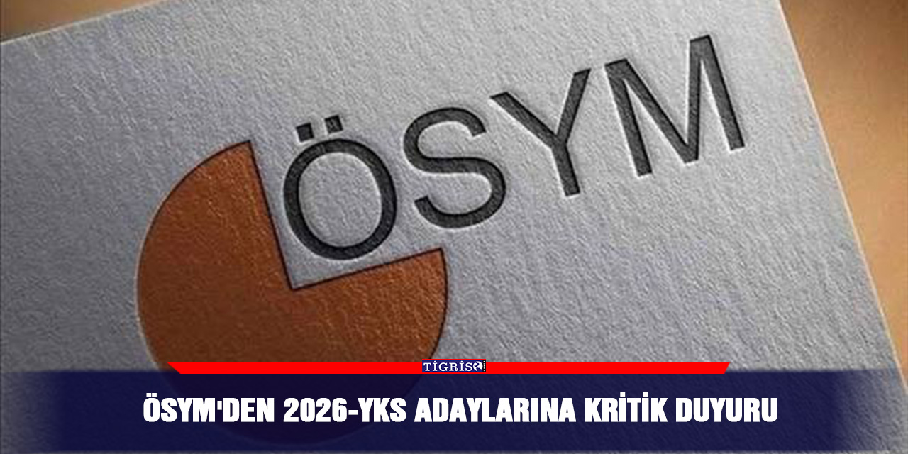 ÖSYM'den 2026-YKS adaylarına kritik duyuru