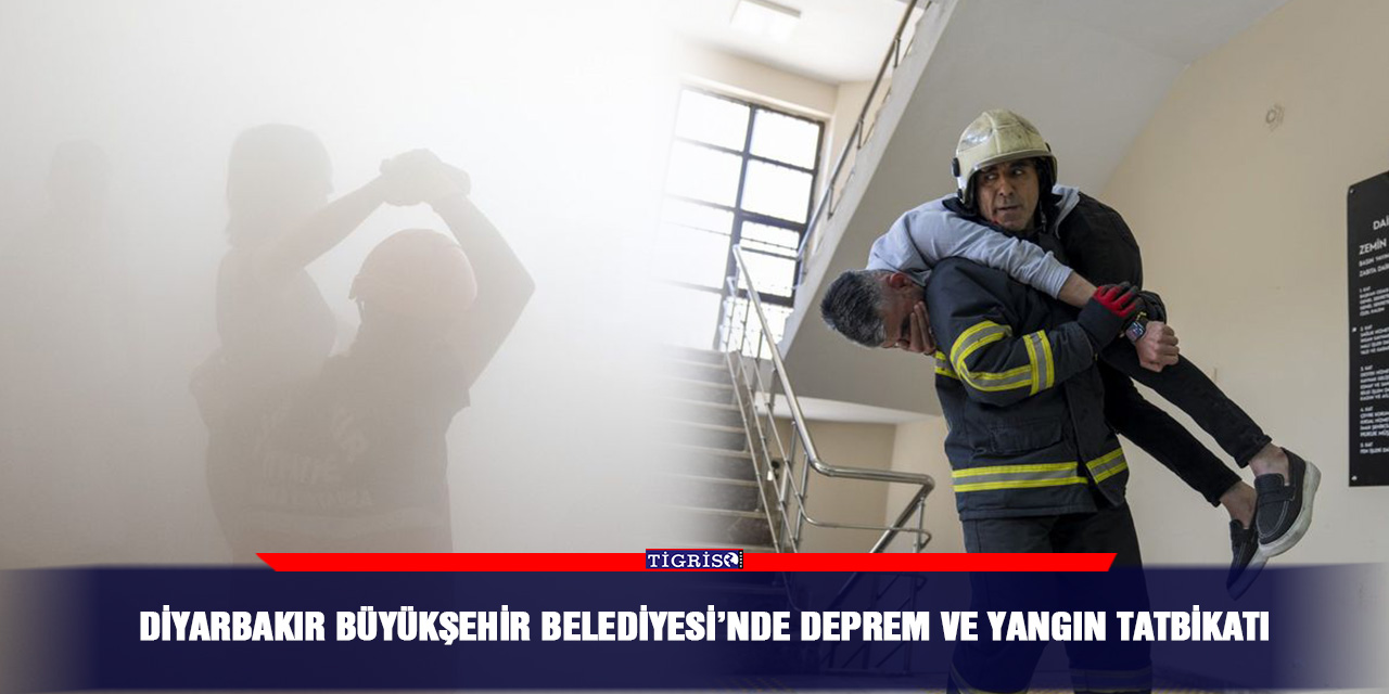 Diyarbakır Büyükşehir Belediyesi’nde deprem ve yangın tatbikatı