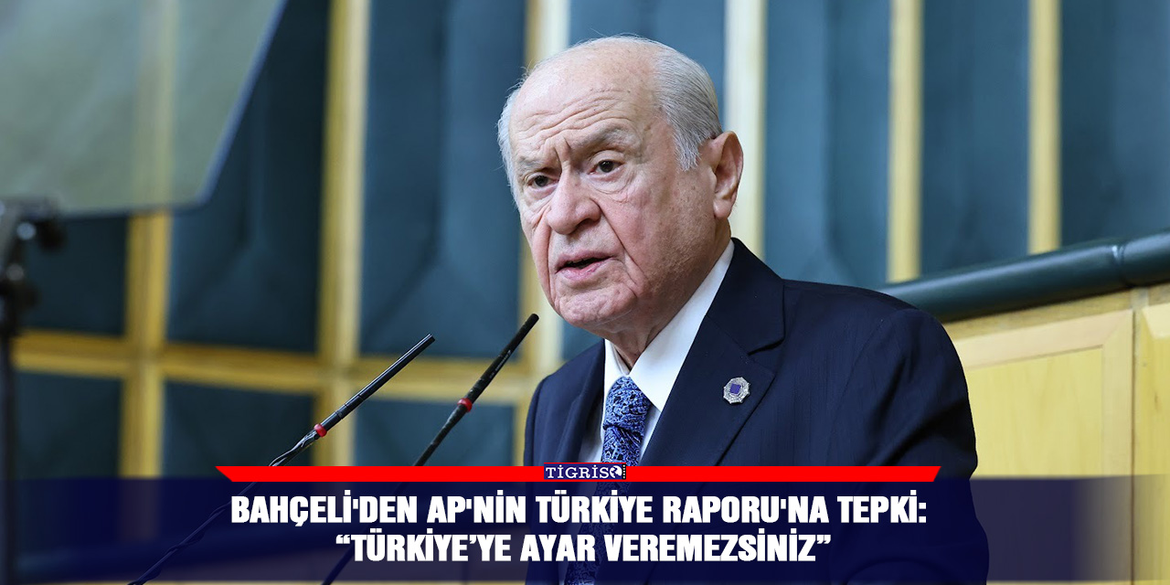 Bahçeli'den AP'nin Türkiye Raporu'na tepki: “Türkiye’ye ayar veremezsiniz”