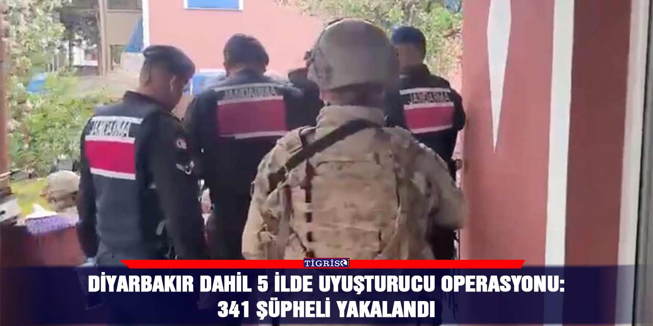 Diyarbakır dahil 5 ilde uyuşturucu operasyonu: 341 şüpheli yakalandı