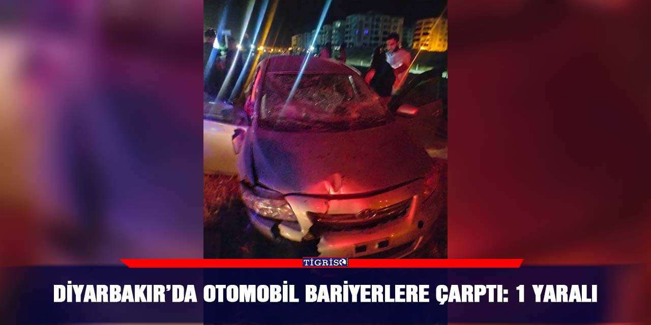 Diyarbakır’da otomobil bariyerlere çarptı: 1 yaralı