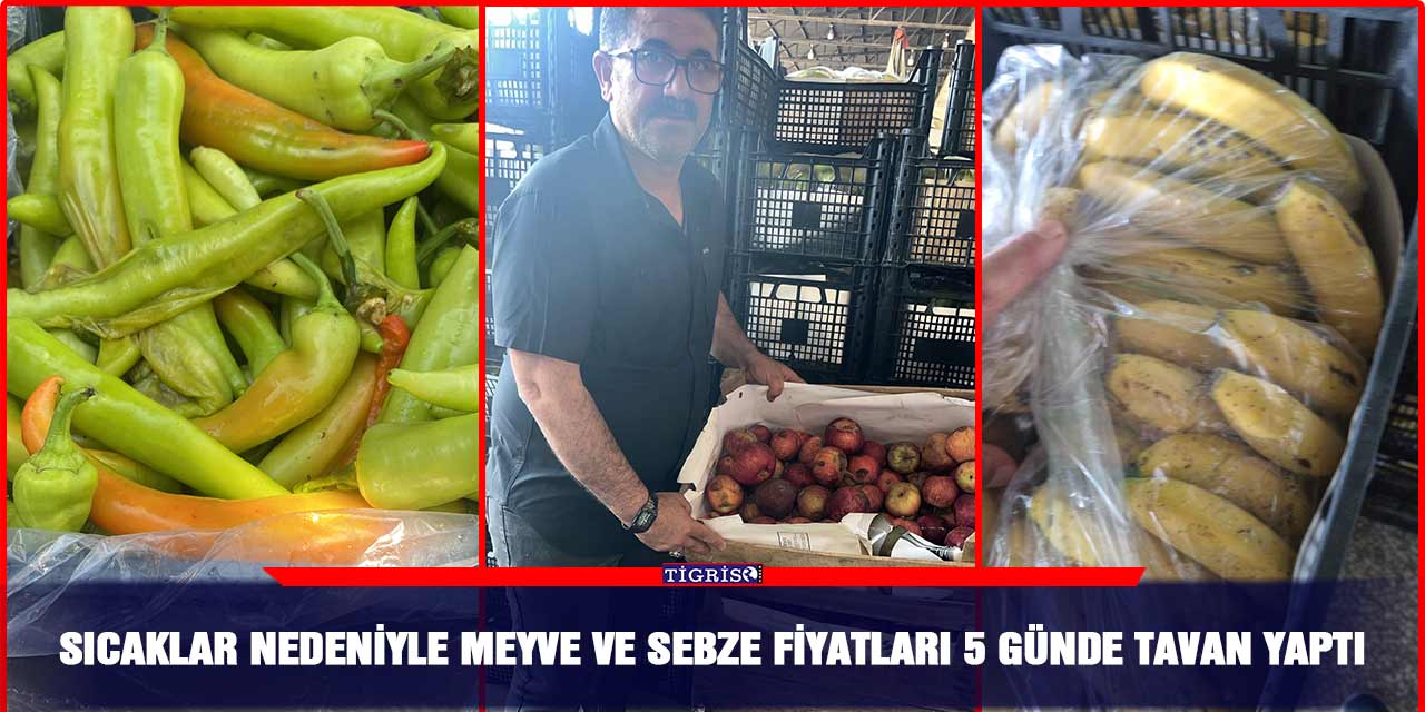 Sıcaklar nedeniyle meyve ve sebze fiyatları 5 günde tavan yaptı