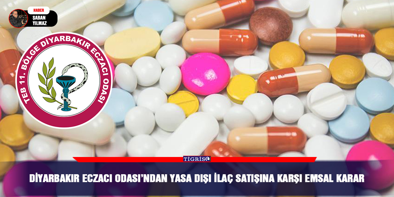 Diyarbakır Eczacı Odası’ndan yasa dışı ilaç satışına karşı emsal karar