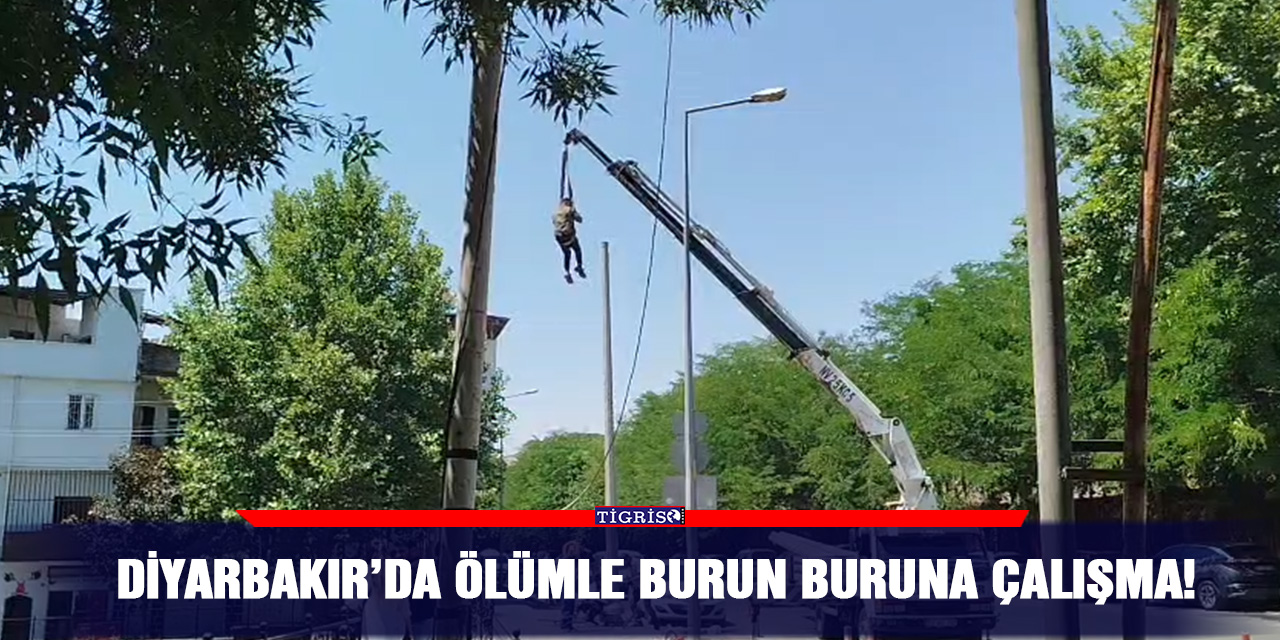 Diyarbakır’da ölümle burun buruna çalışma!