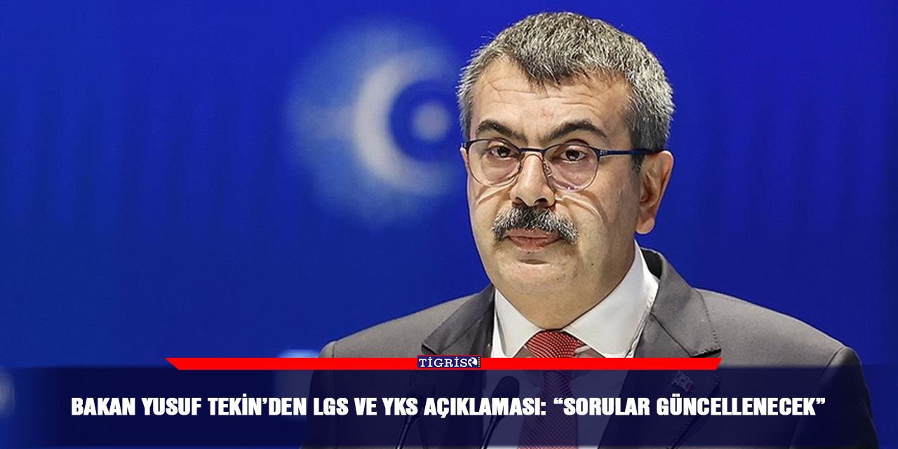 Bakan Yusuf Tekin’den LGS ve YKS açıklaması: “Sorular güncellenecek”