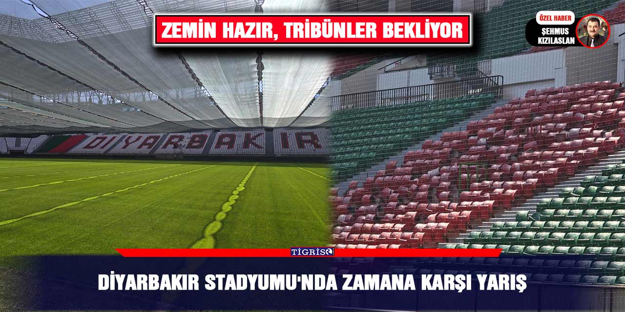 Diyarbakır Stadyumu'nda zamana karşı yarış