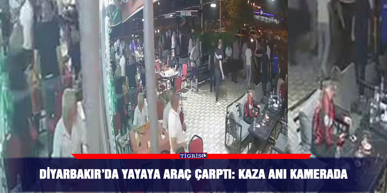 Diyarbakır’da yayaya araç çarptı: Kaza anı kamerada