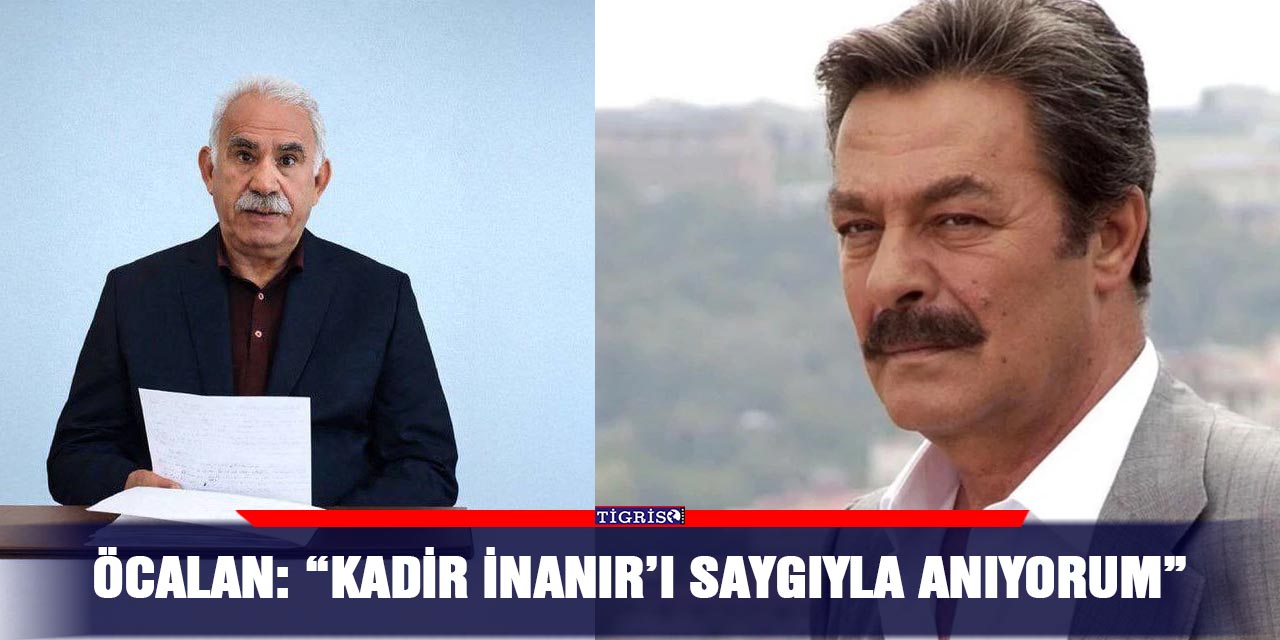 Öcalan: “Kadir İnanır’ı saygıyla anıyorum”