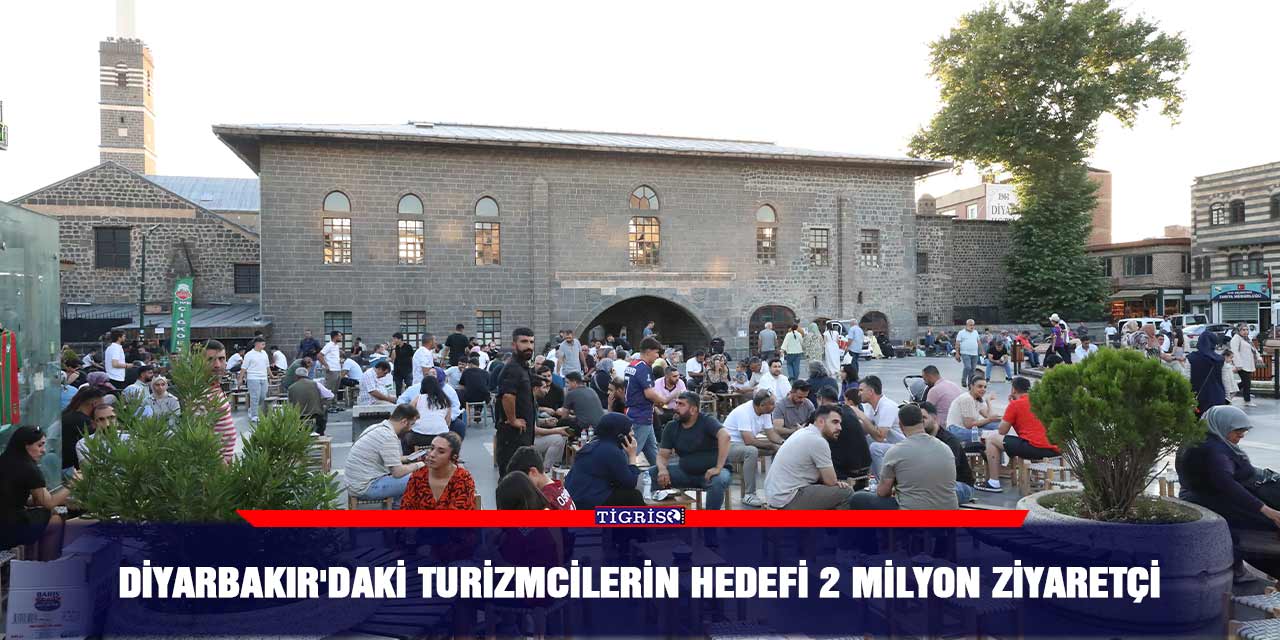 Diyarbakır'daki turizmcilerin hedefi 2 milyon ziyaretçi