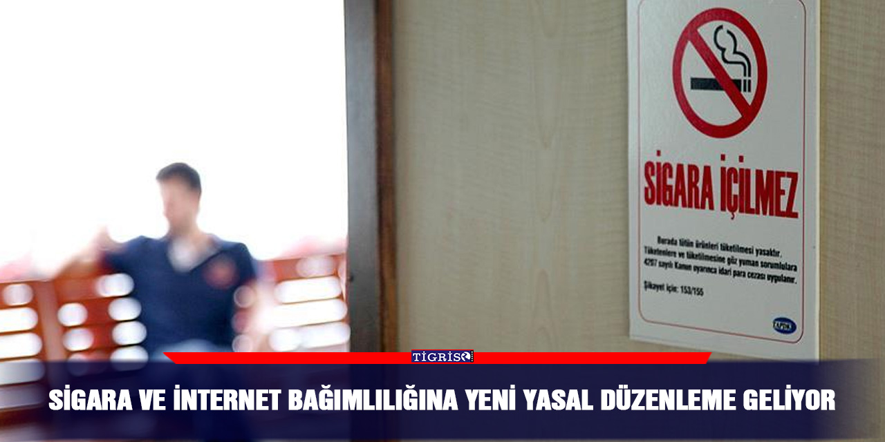 Sigara ve internet bağımlılığına yeni yasal düzenleme geliyor
