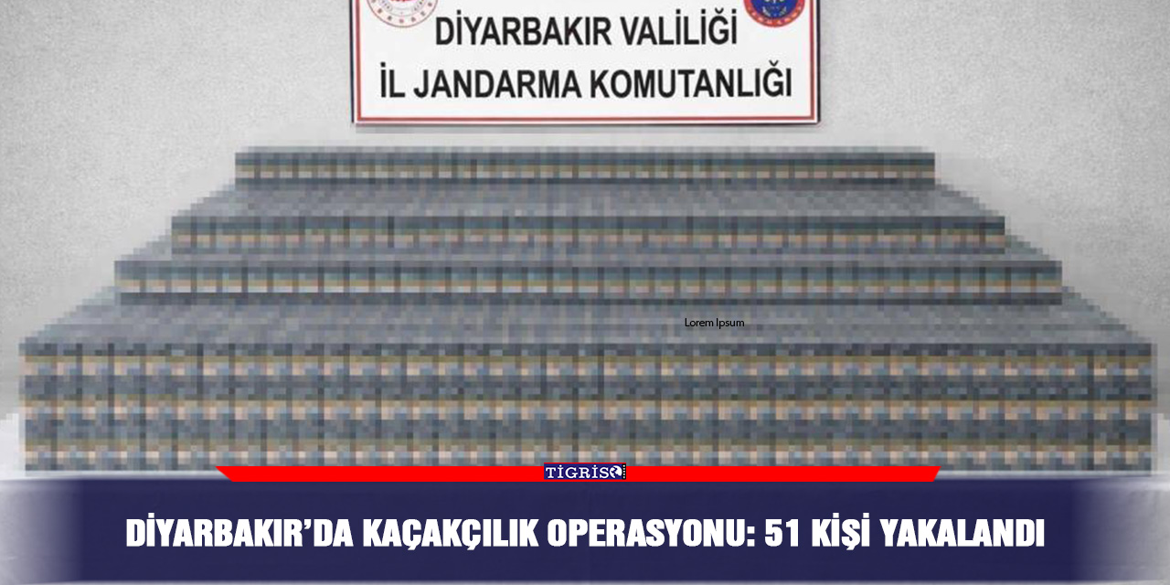 Diyarbakır’da kaçakçılık operasyonu: 51 kişi yakalandı