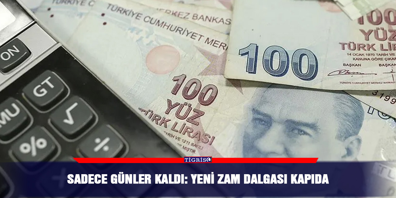 Sadece günler kaldı: Yeni zam dalgası kapıda