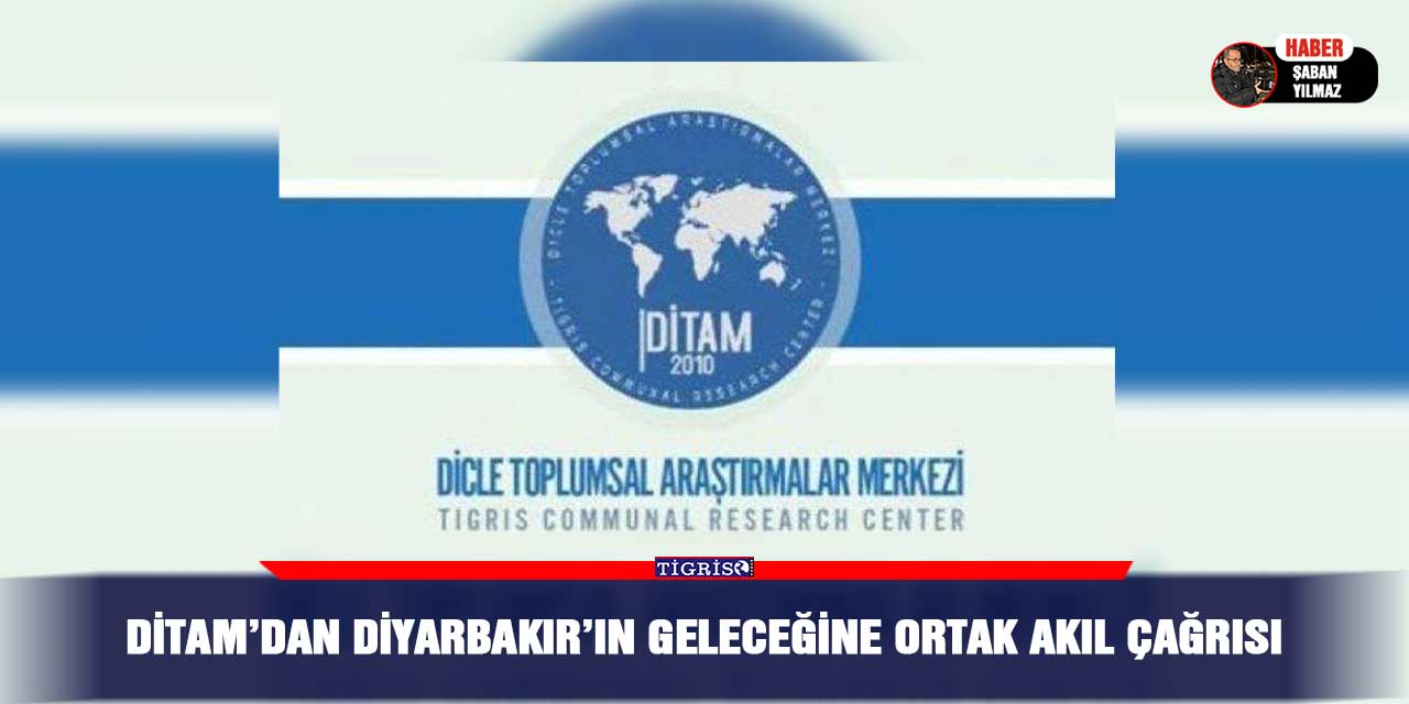 DİTAM’dan Diyarbakır’ın geleceğine ortak akıl çağrısı