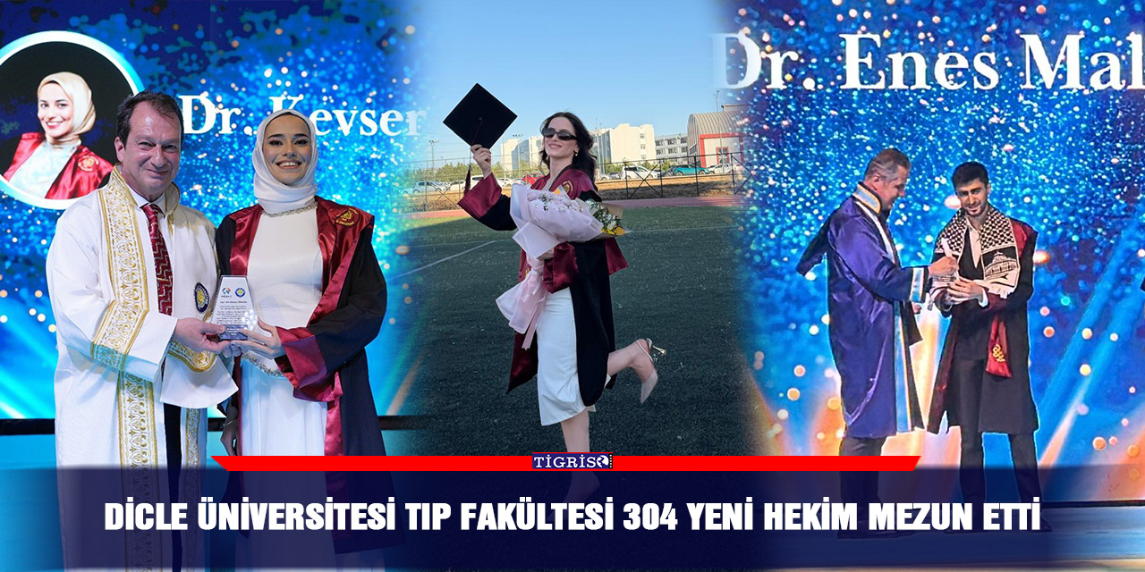 Dicle Üniversitesi Tıp Fakültesi 304 yeni hekim mezun etti