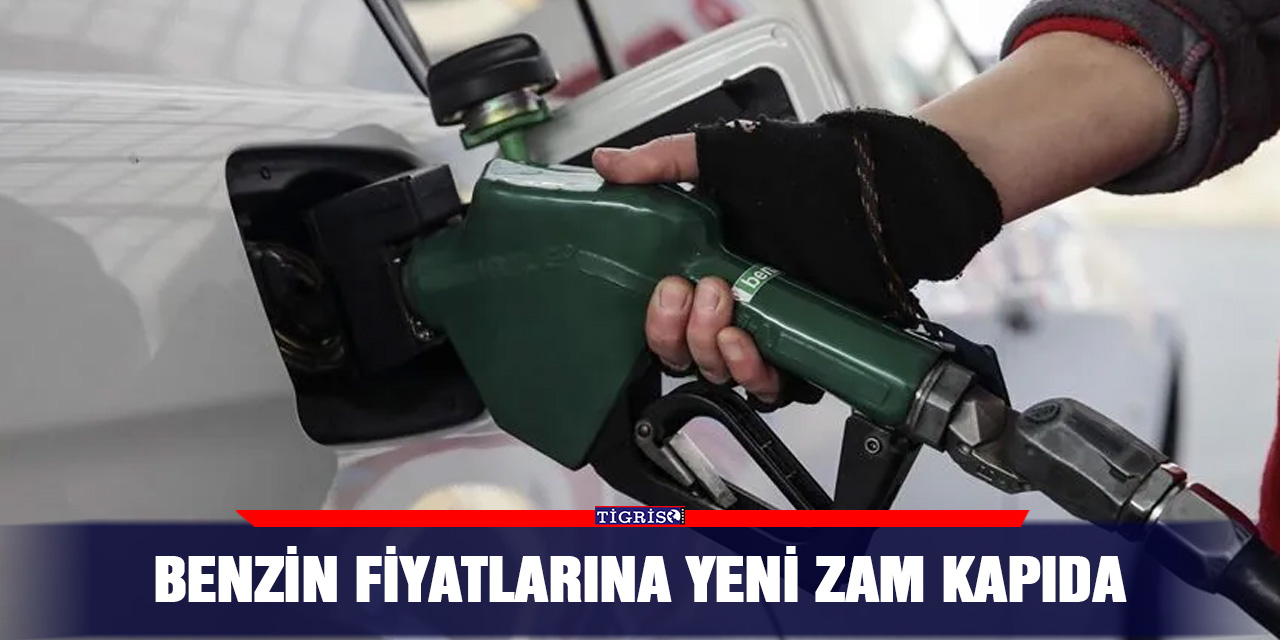 Benzin fiyatlarına yeni zam kapıda