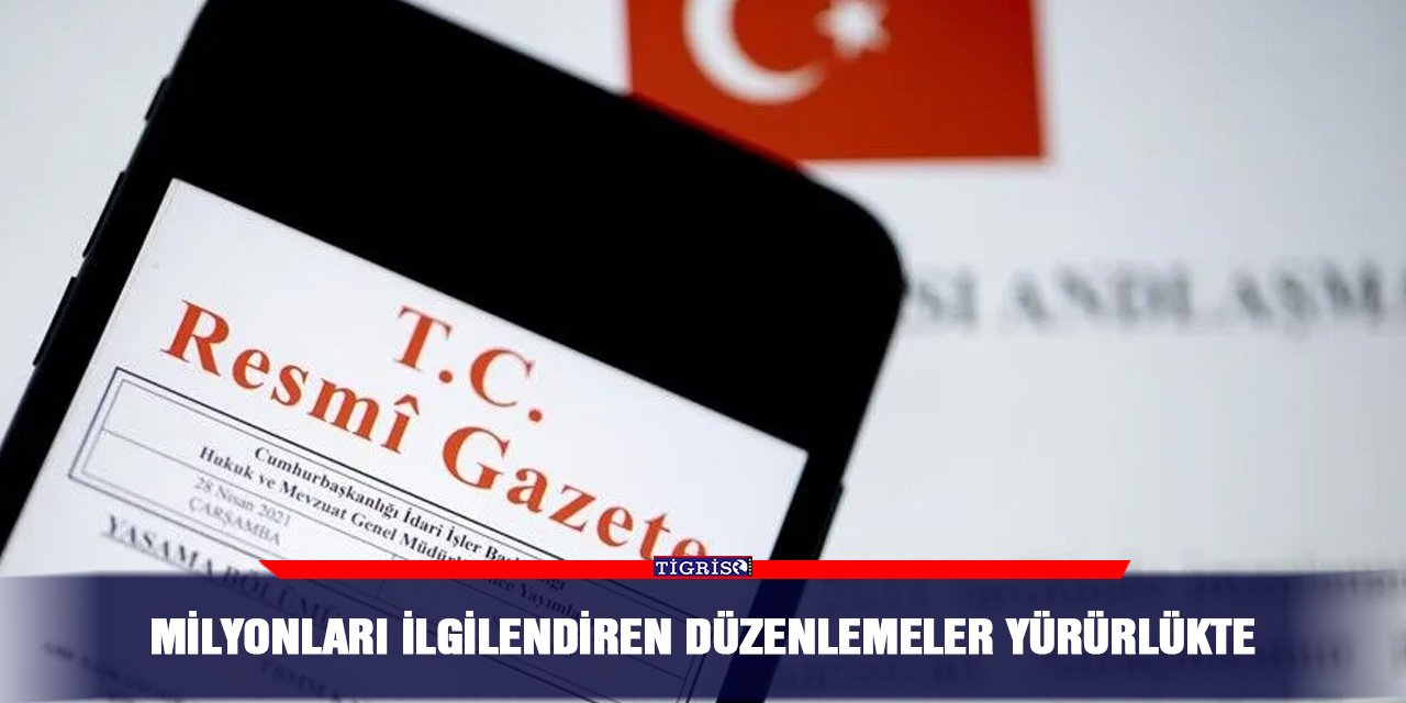 Milyonları ilgilendiren düzenlemeler yürürlükte
