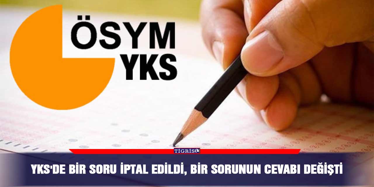 YKS'de bir soru iptal edildi, bir sorunun cevabı değişti