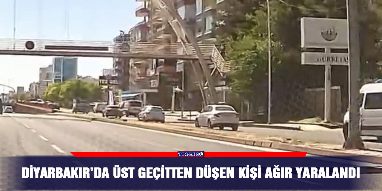 Diyarbakır’da üst geçitten düşen kişi ağır yaralandı