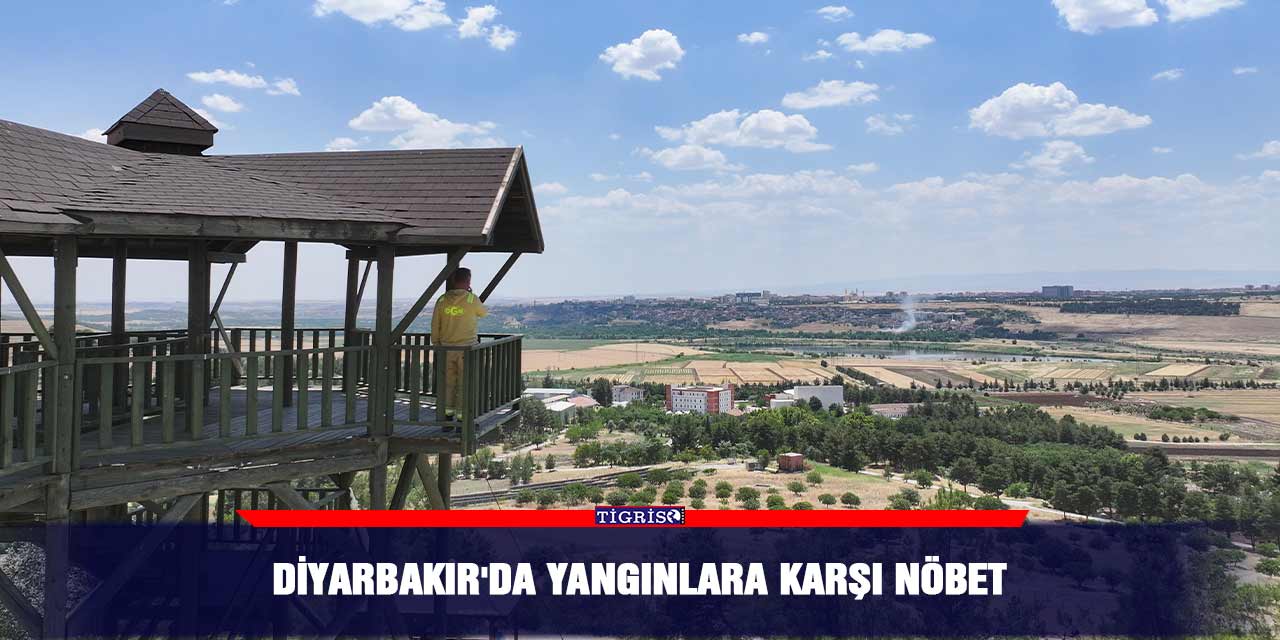 Diyarbakır'da yangınlara karşı nöbet