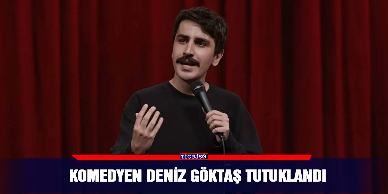 Komedyen Deniz Göktaş tutuklandı