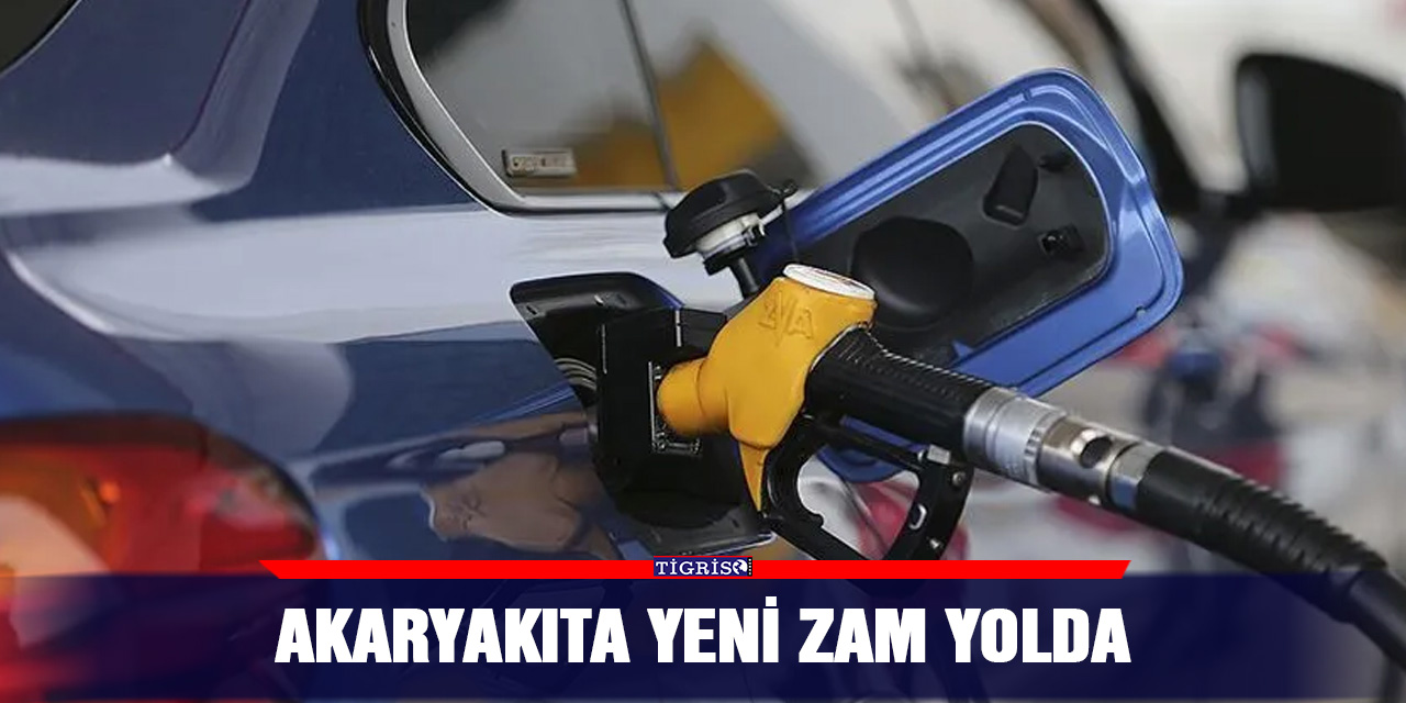 Akaryakıta yeni zam yolda