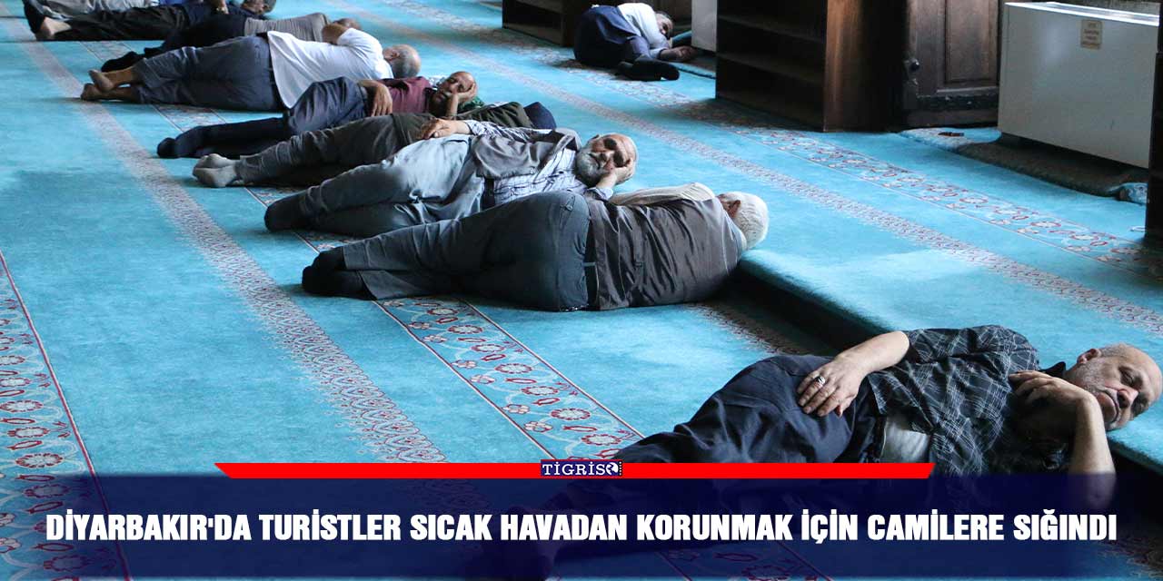Diyarbakır'da turistler sıcak havadan korunmak için camilere sığındı