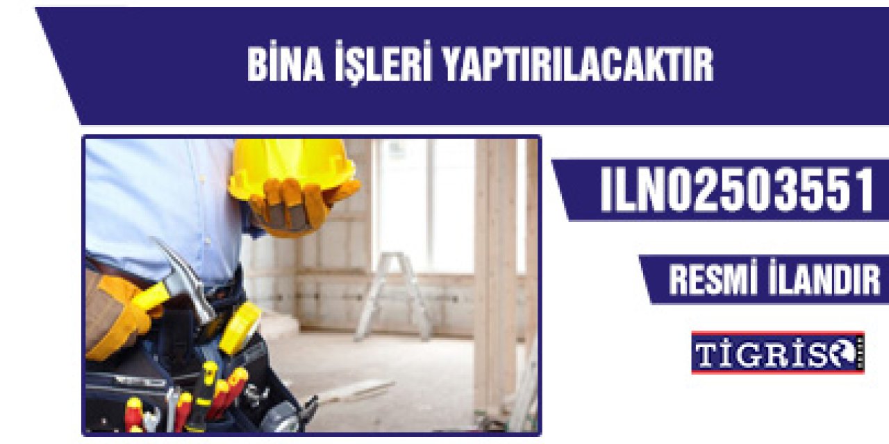 BİNA İŞLERİ YAPTIRILACAKTIR