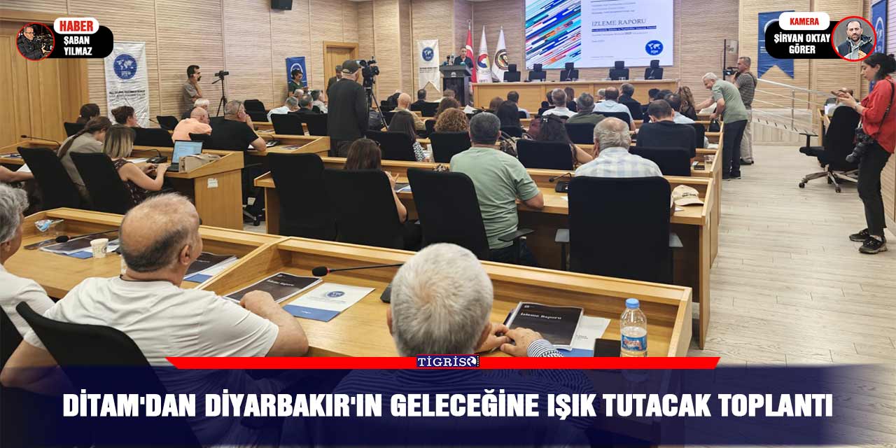 DİTAM'dan Diyarbakır'ın geleceğine ışık tutacak toplantı
