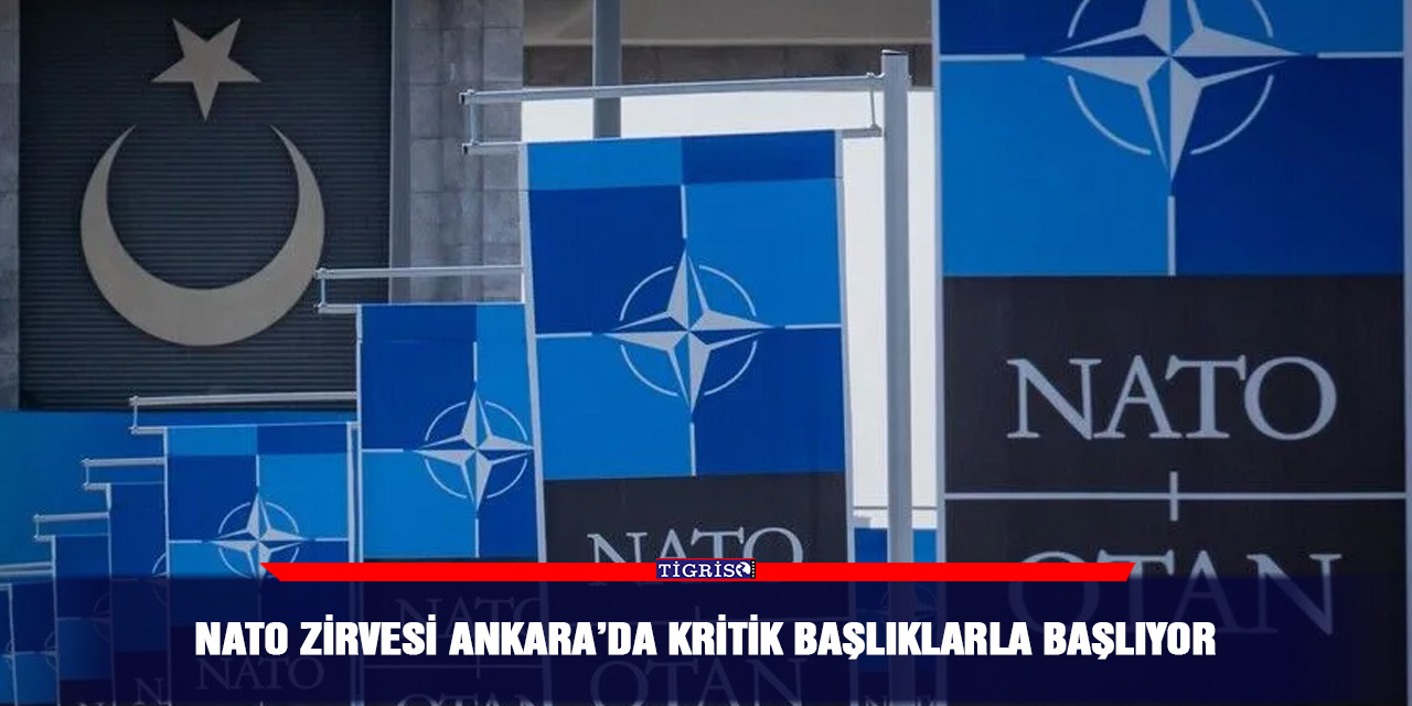 NATO zirvesi Ankara’da kritik başlıklarla başlıyor