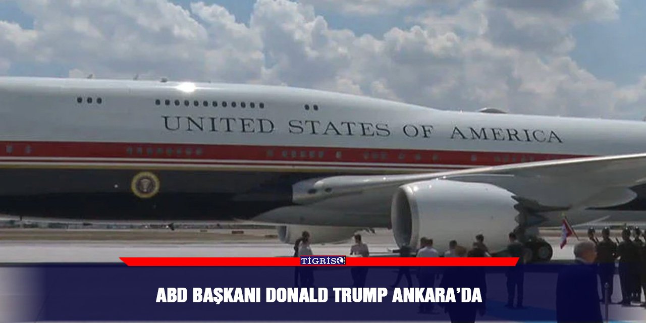 ABD Başkanı Donald Trump Ankara’da